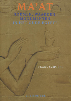 Ma'at, normen,waarden, monumenten in het Oude Egypte - Frans Schobbe Ma'at, normen,waarden, monumenten in het Oude Egypte - Frans Schobbe