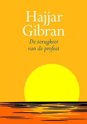 De terugkeer van de profeet - Khalil Gibran, Kahlil Gibran De terugkeer van de profeet - Khalil Gibran, Kahlil Gibran