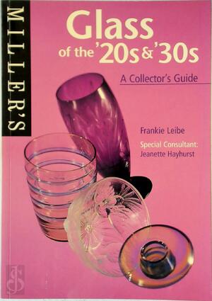 Miller's Glass of the '20s & '30s - Frankie Leibe, Jeanette Hayhurst