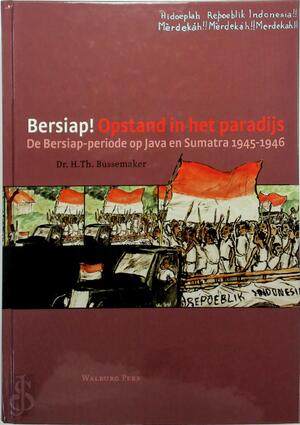 Bersiap! Opstand in het paradijs - H.Th. Bussemaker