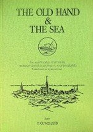 The old hand en the sea Een vogelvluchtige schets van de maritiemegeschiedenis en de genealogieén Ouweh - P. Ouwehand