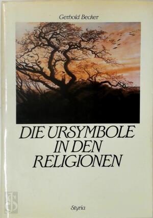 Die Ursymbole in den Religionen - Gerhold Becker
