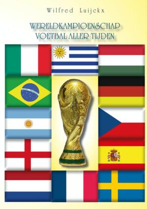 Het wereldkampioenschap voetbal aller tijden - Wilfred Luijckx Het wereldkampioenschap voetbal aller tijden - Wilfred Luijckx