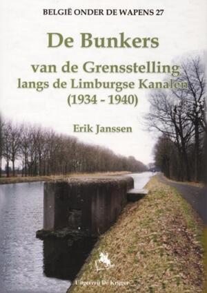 De bunkers van de grensstelling langs de Limburgse Kanalen (1934-1940) - E. Janssens De bunkers van de grensstelling langs de Limburgse Kanalen (1934-1940) - E. Janssens