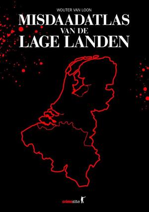 Misdaadatlas van de Lage Landen - Wouter van Loon Misdaadatlas van de Lage Landen - Wouter van Loon
