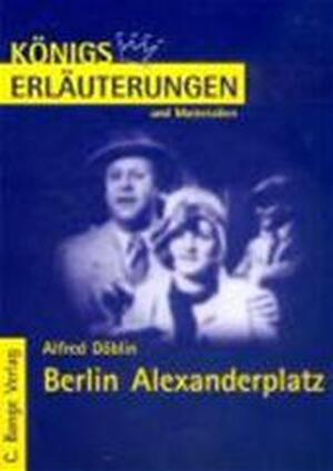 Berlin Alexanderplatz. Mit Erläuterungen und Materialien - Alfred Döblin Berlin Alexanderplatz. Mit Erläuterungen und Materialien - Alfred Döblin