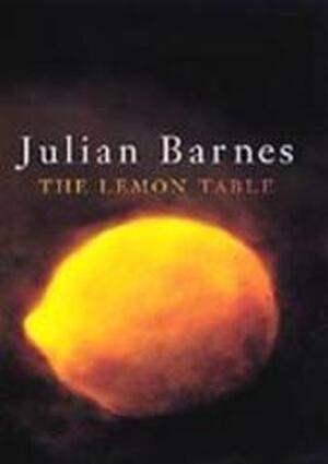 The Lemon Table - Julian Barnes The Lemon Table - Julian Barnes