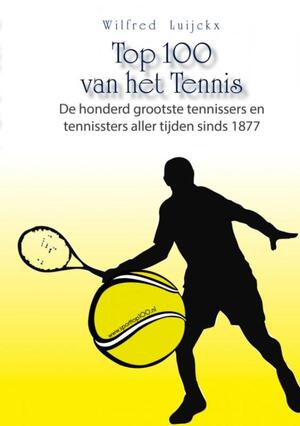 Top 100 van het tennis - Wilfred Luijckx Top 100 van het tennis - Wilfred Luijckx