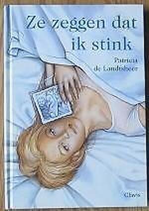 Ze zeggen dat ik stink - Patricia de Landtsheer Ze zeggen dat ik stink - Patricia de Landtsheer