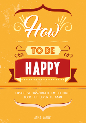 How to be happy - Anna Barnes How to be happy - Anna Barnes