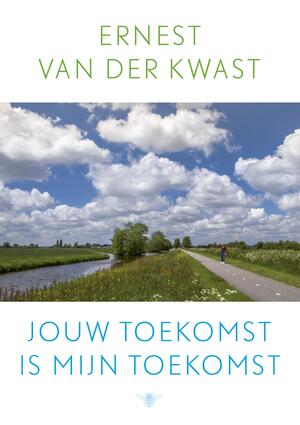 Jouw toekomst is mijn toekomst - Ernest van der Kwast Jouw toekomst is mijn toekomst - Ernest van der Kwast