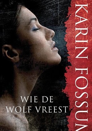 Wie de wolf vreest - Karin Fossum Wie de wolf vreest - Karin Fossum