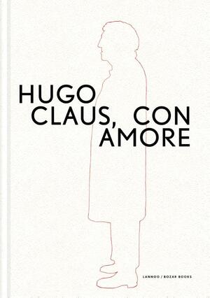 Hugo Claus. Con amore - Marc Didden, Suzanne Holtzer, Bernard Dewulf, Kurt De Boodt, Hugo Claus