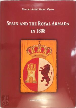 Spain and the Royal Armada in 1808 - Miguel Ángel Garat Ojeda
