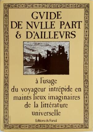 Guide de nulle part et d'ailleurs - Gianni Guadalupi, Alberto Manguel Guide de nulle part et d'ailleurs - Gianni Guadalupi, Alberto Manguel