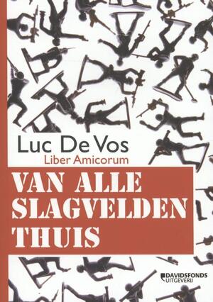 Van alle slagvelden thuis - Luc de Vos
