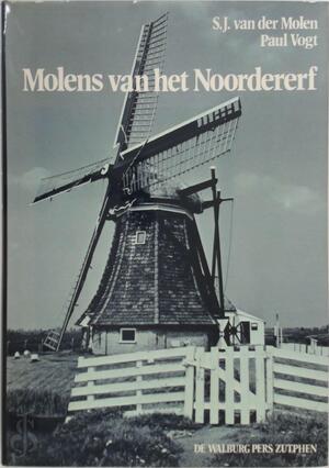 Molens van het Noordererf - S.J. van der Molen, Paul Vogt Molens van het Noordererf - S.J. van der Molen, Paul Vogt