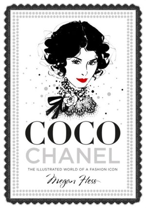 Coco Chanel - The Illustrated World of a Fashion Icon - Megan Hess Coco Chanel - The Illustrated World of a Fashion Icon - Megan Hess