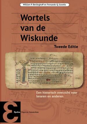 Wortels van de Wiskunde - William P. Berlinghoff, Fernando Q. Gouvêa Wortels van de Wiskunde - William P. Berlinghoff, Fernando Q. Gouvêa