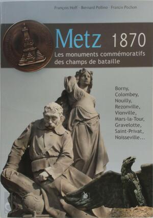 Metz 1870 - Francis Pochon, Bernard Pollino, Francois Hoff Metz 1870 - Francis Pochon, Bernard Pollino, Francois Hoff