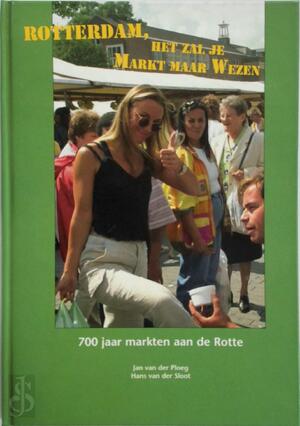 Rotterdam het zal je markt maar wezen - Hans van der Sloot, Jan van der Ploeg