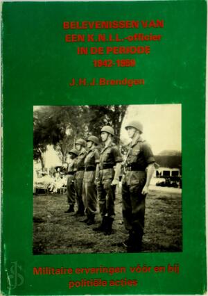 Belevenissen van een K.N.I.L.-officier in de periode 1942-1950 - J. H. J. Brendgen Belevenissen van een K.N.I.L.-officier in de periode 1942-1950 - J. H. J. Brendgen