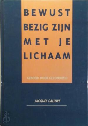 Bewust bezig zijn met je lichaam - Jacques Caluwe