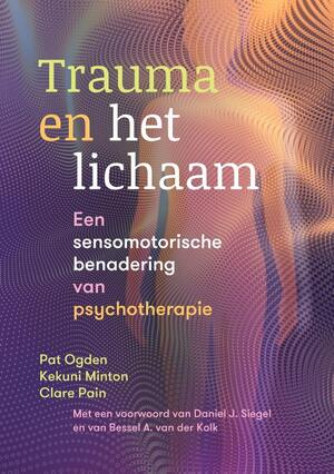 Trauma en het lichaam - Pat Ogden, Kekuni Minton, Clare Pain Trauma en het lichaam - Pat Ogden, Kekuni Minton, Clare Pain