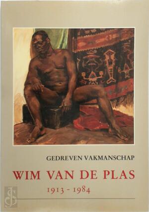 Gedreven vakmanschap - Wim van de Plas 1913-1984 - [Samenst.] Peter Thoben
