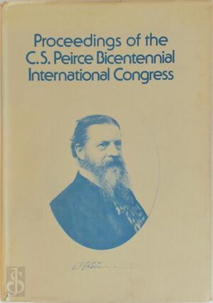 Proceedings of the C.S. Peirce Bicentennial International Congress - Charles Sanders Peirce