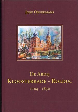 De abdij Kloosterrade-Rolduc (1104-1830) - Joep Offermans