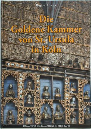 Die Goldene Kammer von St. Ursula in Köln - Regina Urbanek Die Goldene Kammer von St. Ursula in Köln - Regina Urbanek