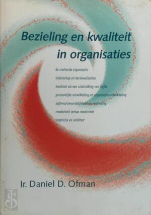 Bezieling en kwaliteit in organisaties - Daniel D. Ofman Bezieling en kwaliteit in organisaties - Daniel D. Ofman
