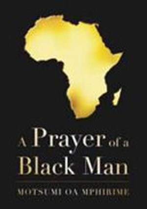 A Prayer of a Black Man - Motsumi Mphirime