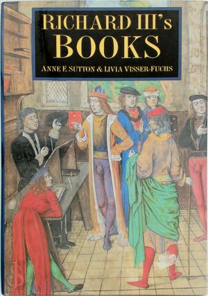 Richard III's Books - Anne F. Sutton, Livia Visser-fuchs