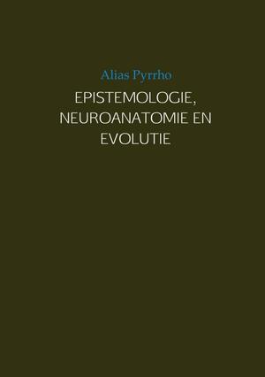 EPISTEMOLOGIE, NEUROANATOMIE EN EVOLUTIE - Alias Pyrrho