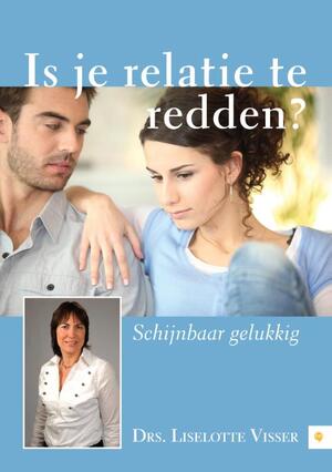 Is je relatie te redden? - Liselotte Visser Is je relatie te redden? - Liselotte Visser