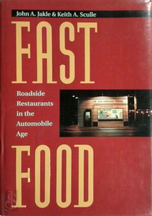Fast Food - John A. Jakle, Keith A. Sculle, Professor Keith A Sculle