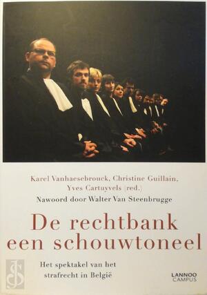 De rechtbank een schouwtoneel - Yves Cartuyvels, Christine Guillain, Karel Vanhaesebrouck De rechtbank een schouwtoneel - Yves Cartuyvels, Christine Guillain, Karel Vanhaesebrouck