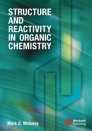 Structure and Reactivity in Organic Chemistry - Mark G. Moloney
