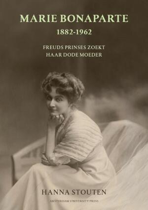 Marie Bonaparte 1882-1962 - Hanna Stouten Marie Bonaparte 1882-1962 - Hanna Stouten