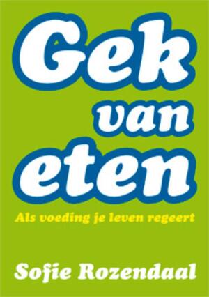 Gek van eten - Sofie Rozendaal Gek van eten - Sofie Rozendaal