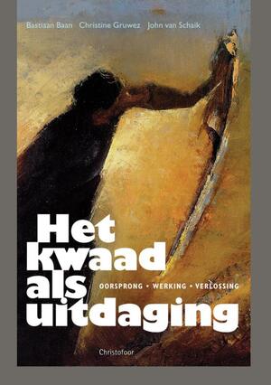 Het kwaad als uitdaging - Bastiaan Baan, Christine Gruwez, John Van Schaik Het kwaad als uitdaging - Bastiaan Baan, Christine Gruwez, John Van Schaik