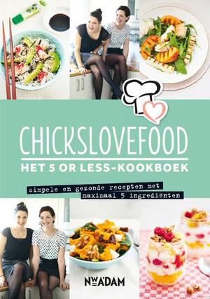 Chickslovefood : Het 5 or less-kookboek - Nina de Bruijn, Elise Gruppen Chickslovefood : Het 5 or less-kookboek - Nina de Bruijn, Elise Gruppen