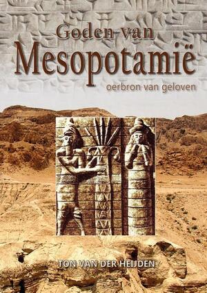 Goden van Mesopotamie - Ton van der Heijden