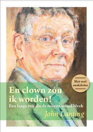 En clown zou ik worden - John Lanting