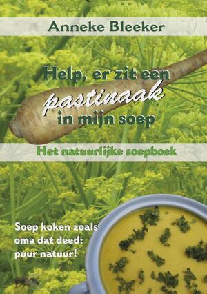 Help, er zit een pastinaak in mijn soep - Anneke Bleeker Help, er zit een pastinaak in mijn soep - Anneke Bleeker