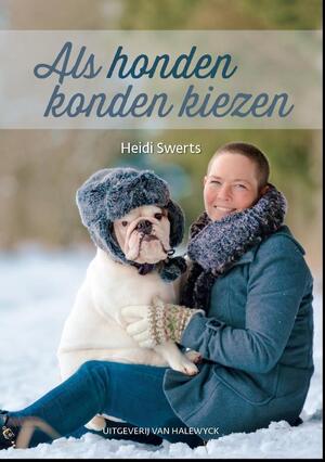 Als honden konden kiezen - Heidi Swerts