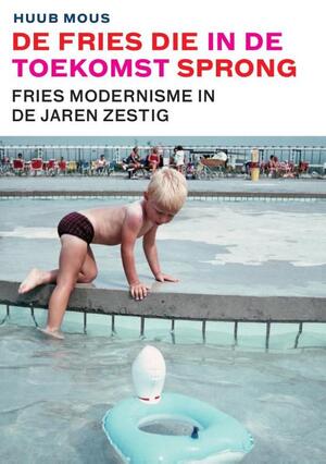 De Fries die in de toekomst sprong - Huub Mous De Fries die in de toekomst sprong - Huub Mous
