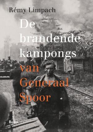 De brandende kampongs van Generaal Spoor - Rémy Limpach